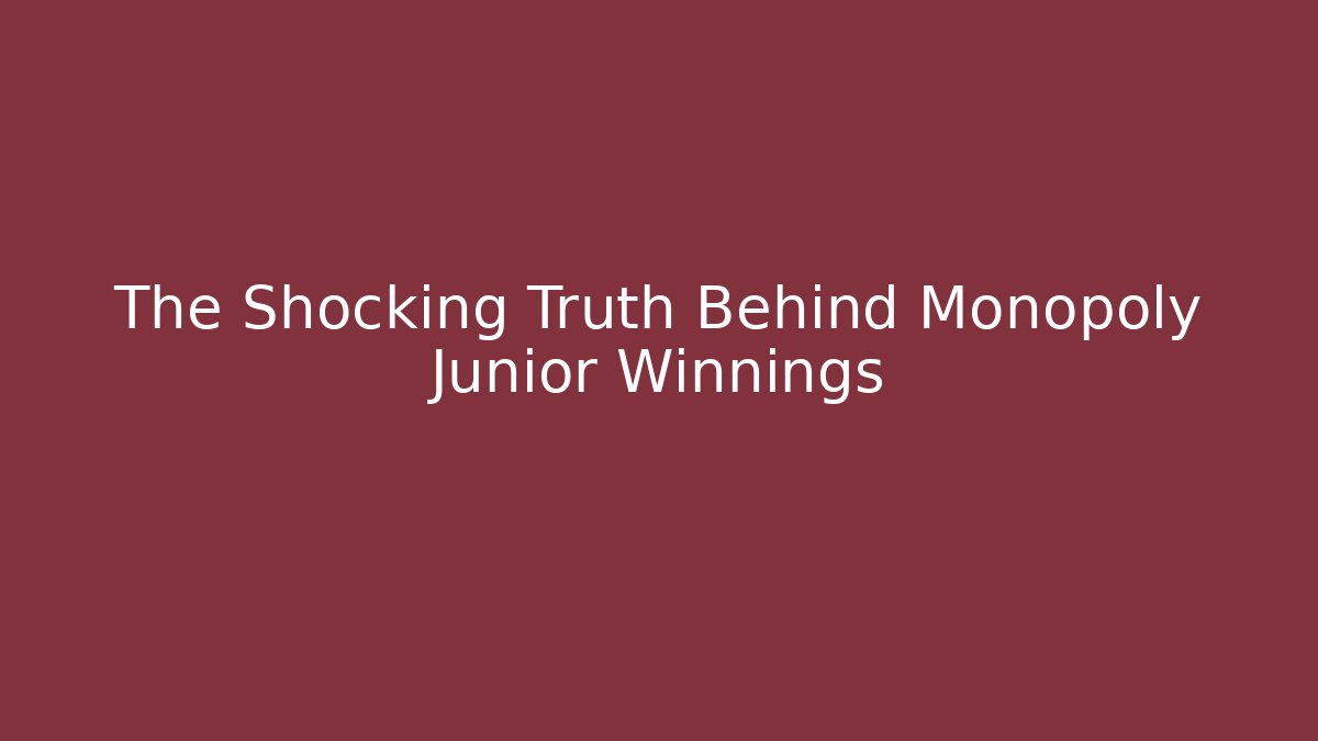 The Shocking Truth Behind Monopoly Junior Winnings - Create More Assets