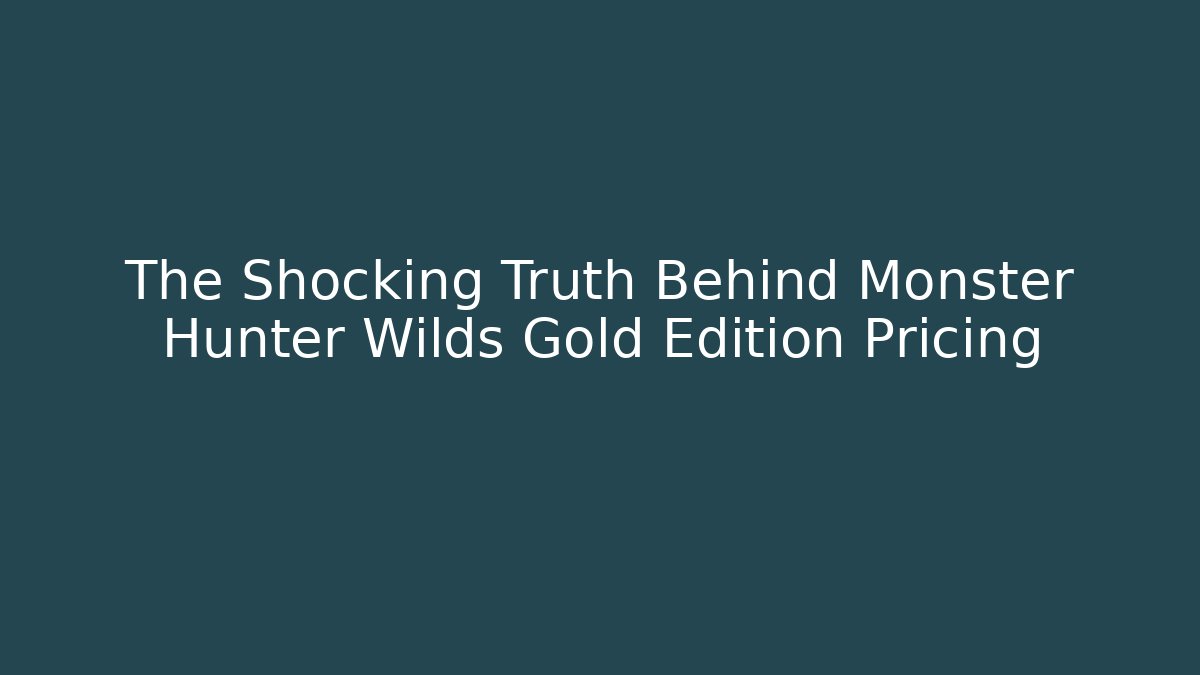 The Shocking Truth Behind Monster Hunter Wilds Gold Edition Pricing - Create More Assets