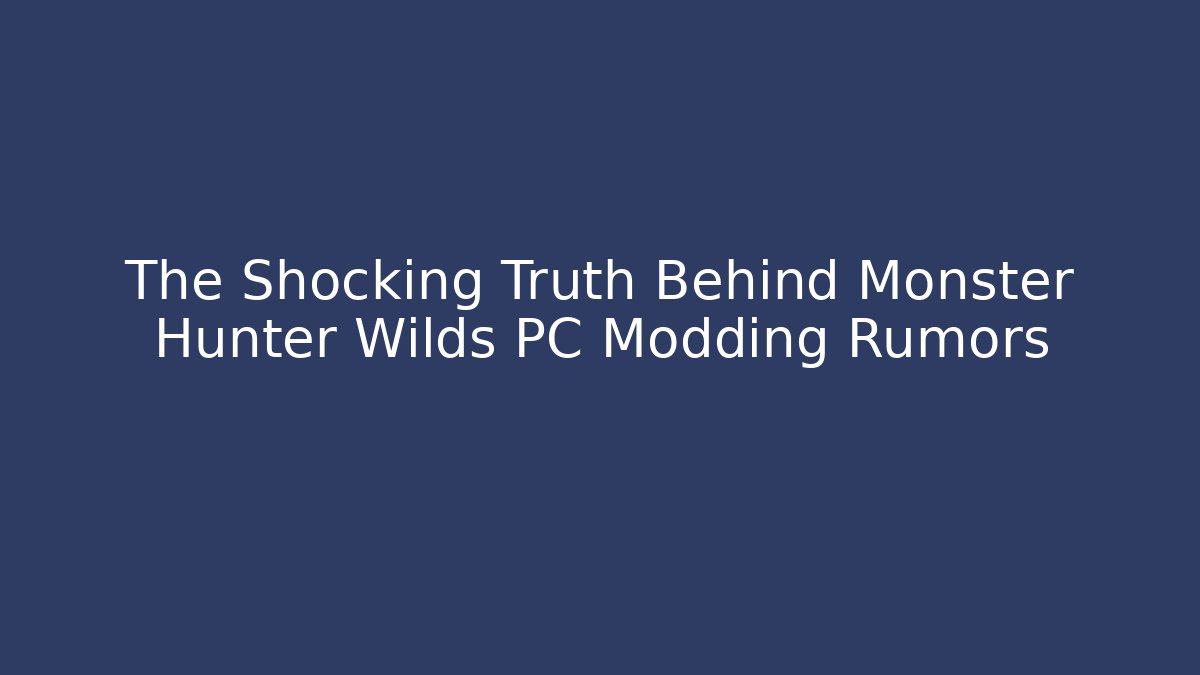 The Shocking Truth Behind Monster Hunter Wilds PC Modding Rumors - Create More Assets
