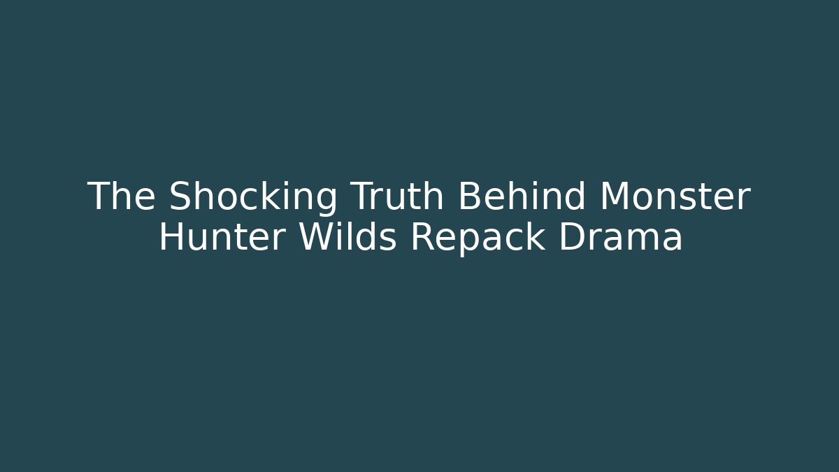 The Shocking Truth Behind Monster Hunter Wilds Repack Drama - Create More Assets