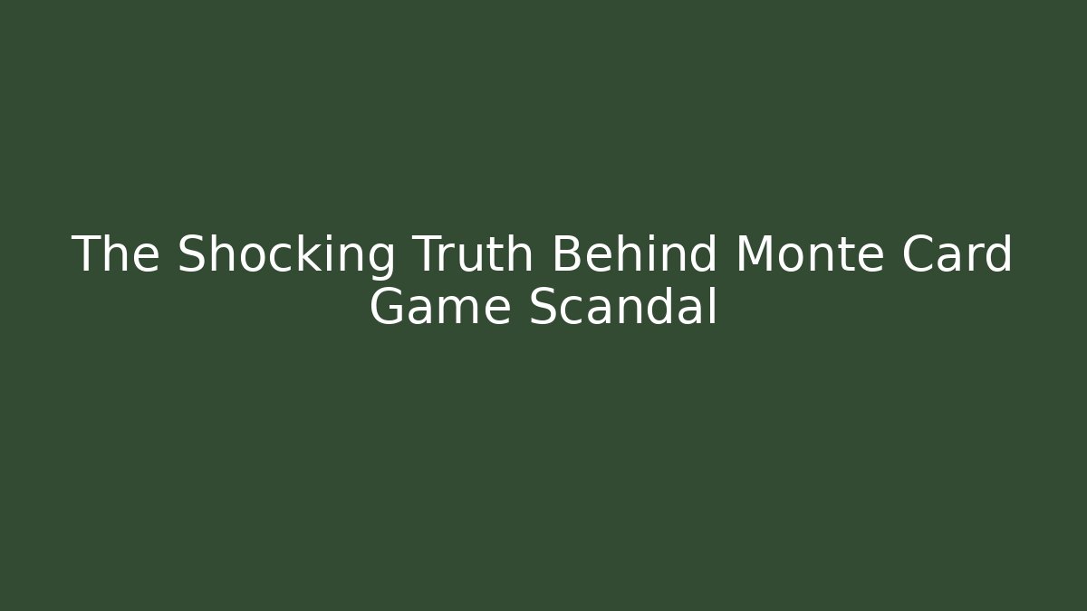 The Shocking Truth Behind Monte Card Game Scandal