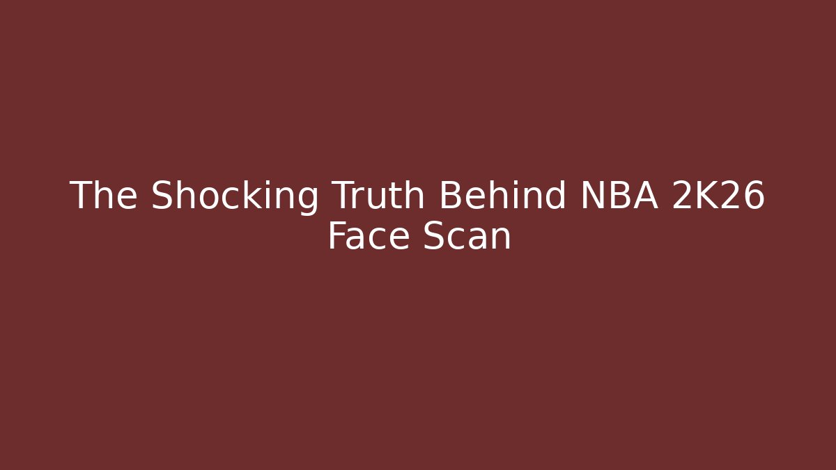 The Shocking Truth Behind NBA 2K26 Face Scan - Create More Assets