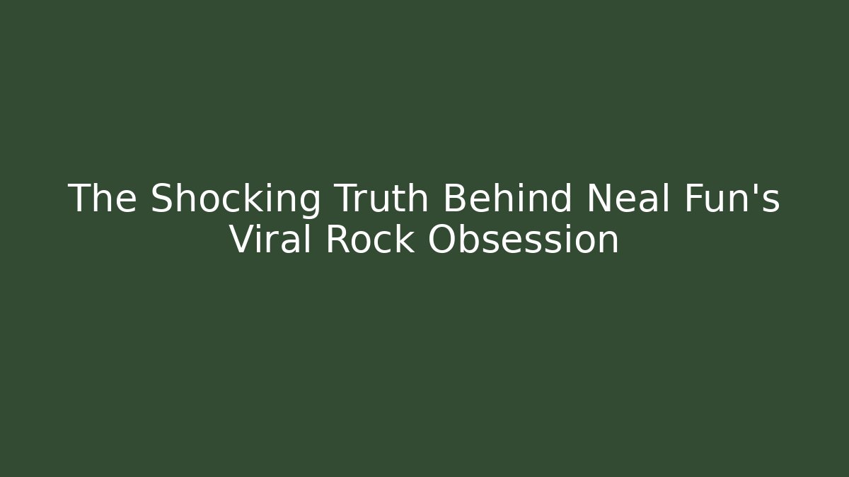 The Shocking Truth Behind Neal Fun's Viral Rock Obsession
