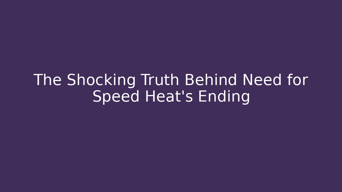 The Shocking Truth Behind Need for Speed Heat's Ending