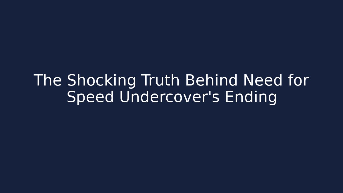 The Shocking Truth Behind Need for Speed Undercover’s Ending