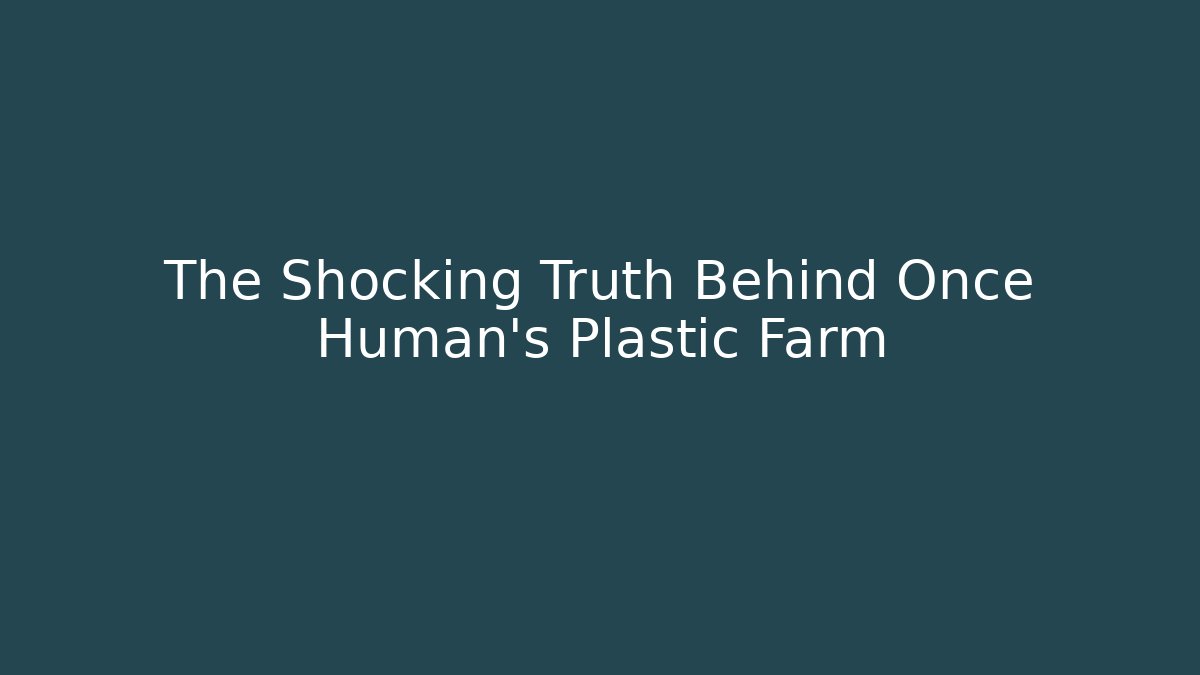 The Shocking Truth Behind Once Human's Plastic Farm