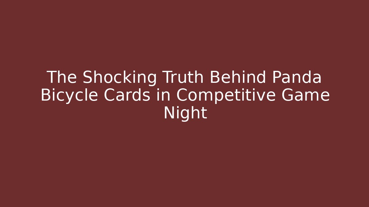 The Shocking Truth Behind Panda Bicycle Cards in Competitive Game Night