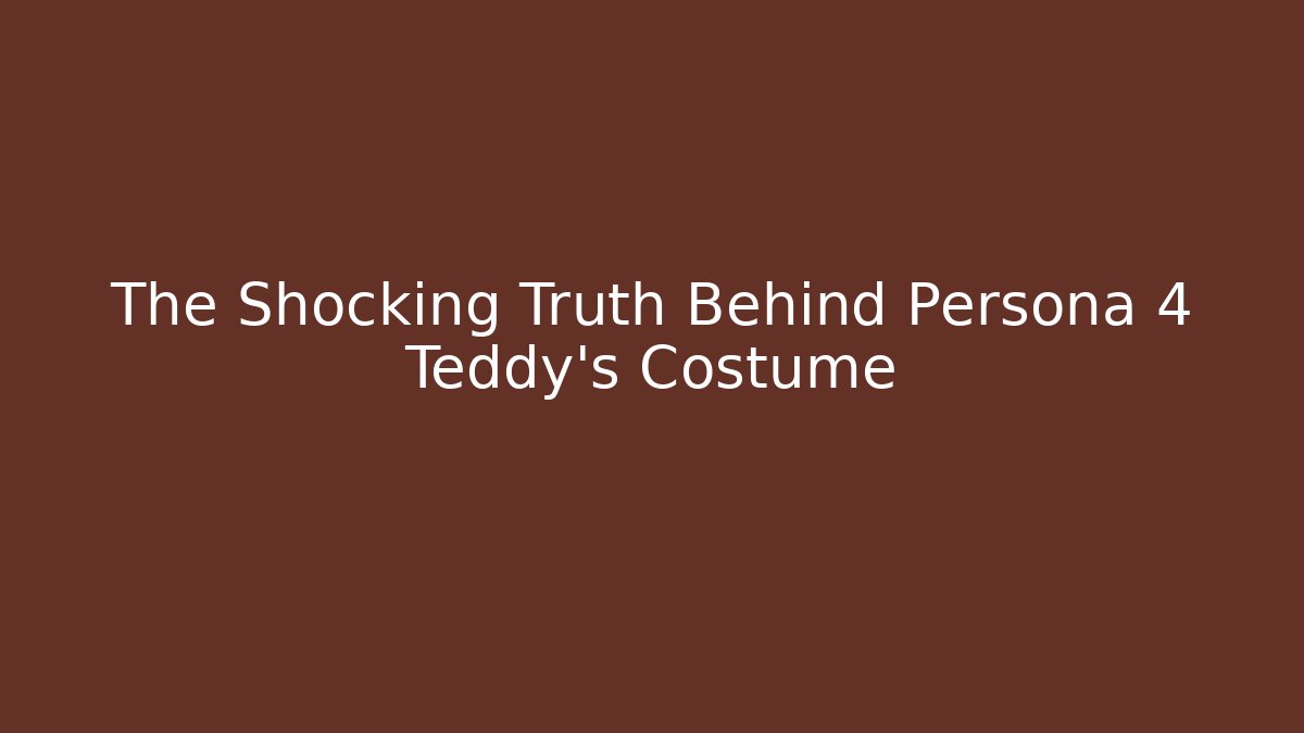 The Shocking Truth Behind Persona 4 Teddy's Costume - Create More Assets
