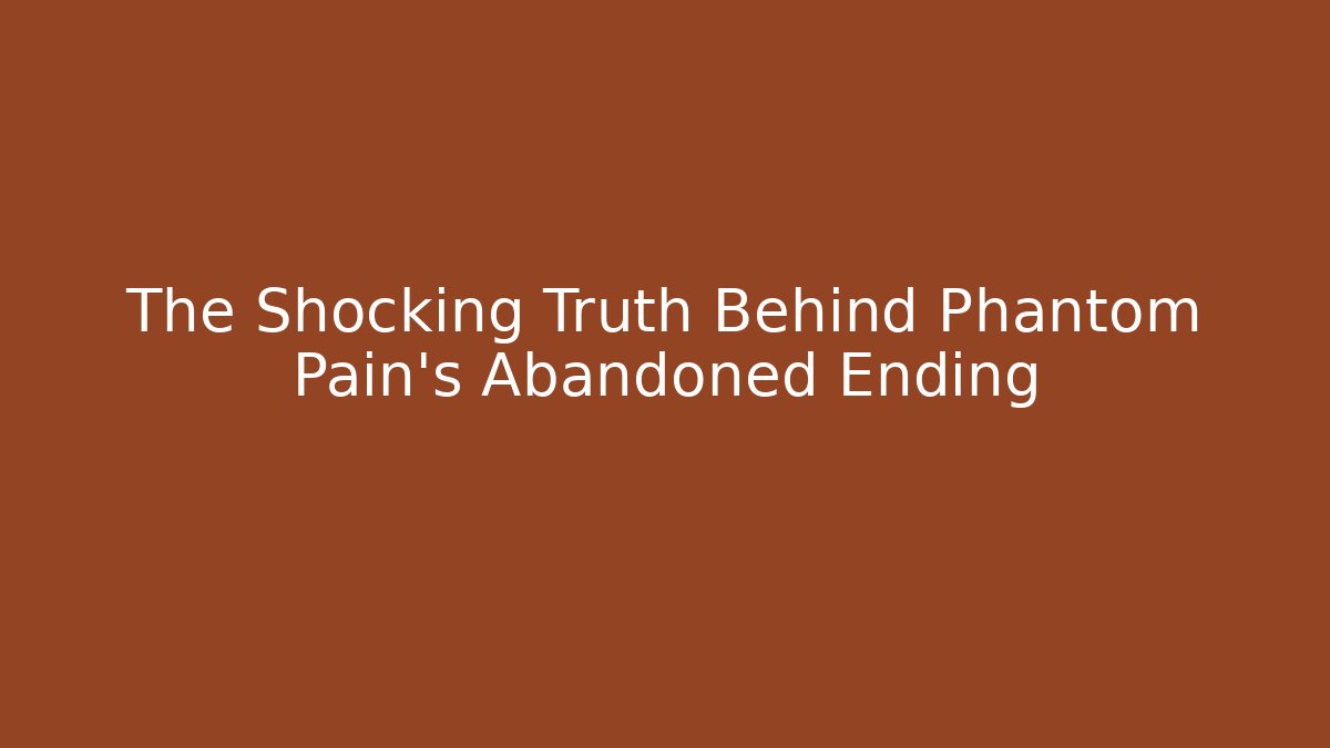 The Shocking Truth Behind Phantom Pain's Abandoned Ending