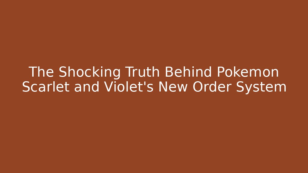 The Shocking Truth Behind Pokémon Scarlet and Violet's New Order System - Create More Assets