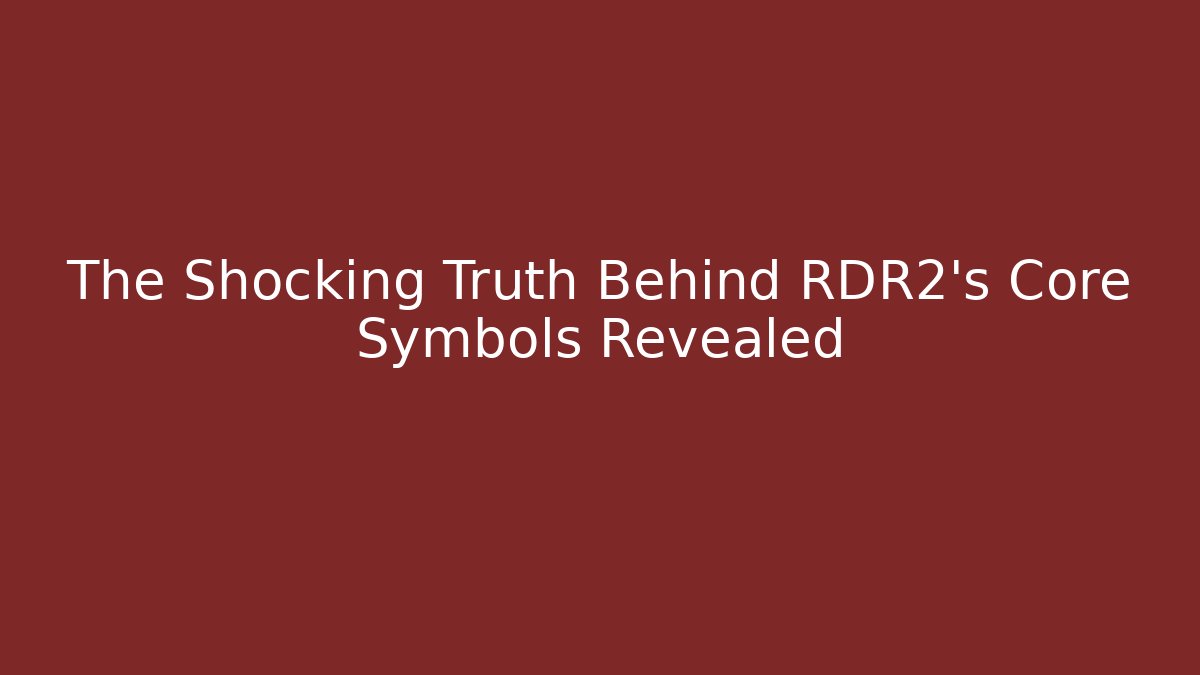 The Shocking Truth Behind RDR2's Core Symbols Revealed