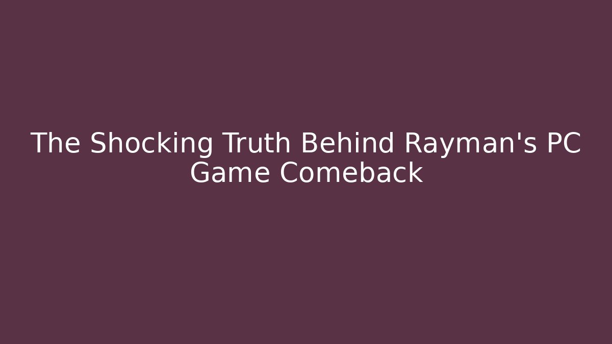 The Shocking Truth Behind Rayman's PC Game Comeback