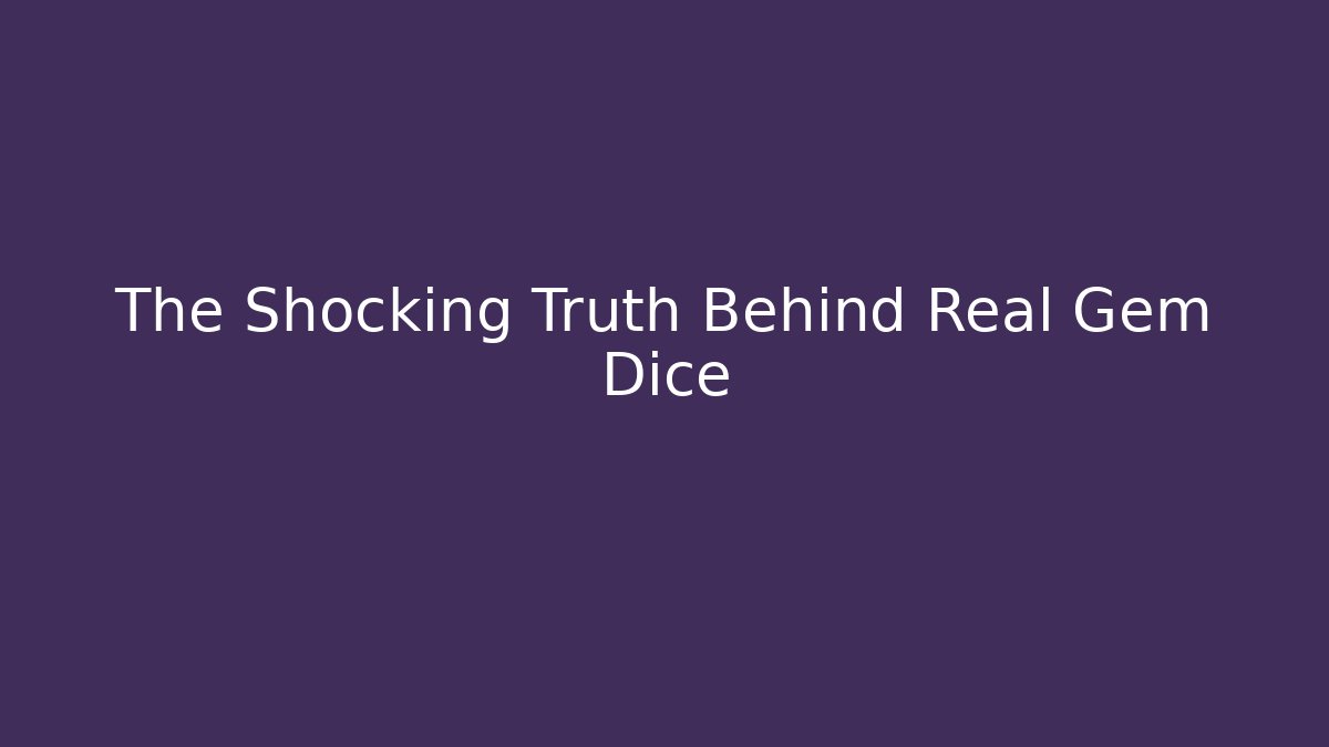 The Shocking Truth Behind Real Gem Dice - Create More Assets