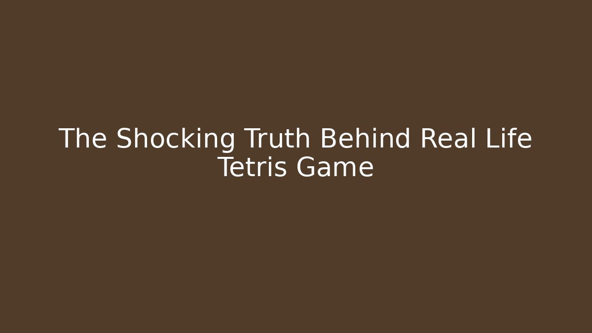The Shocking Truth Behind Real Life Tetris Game