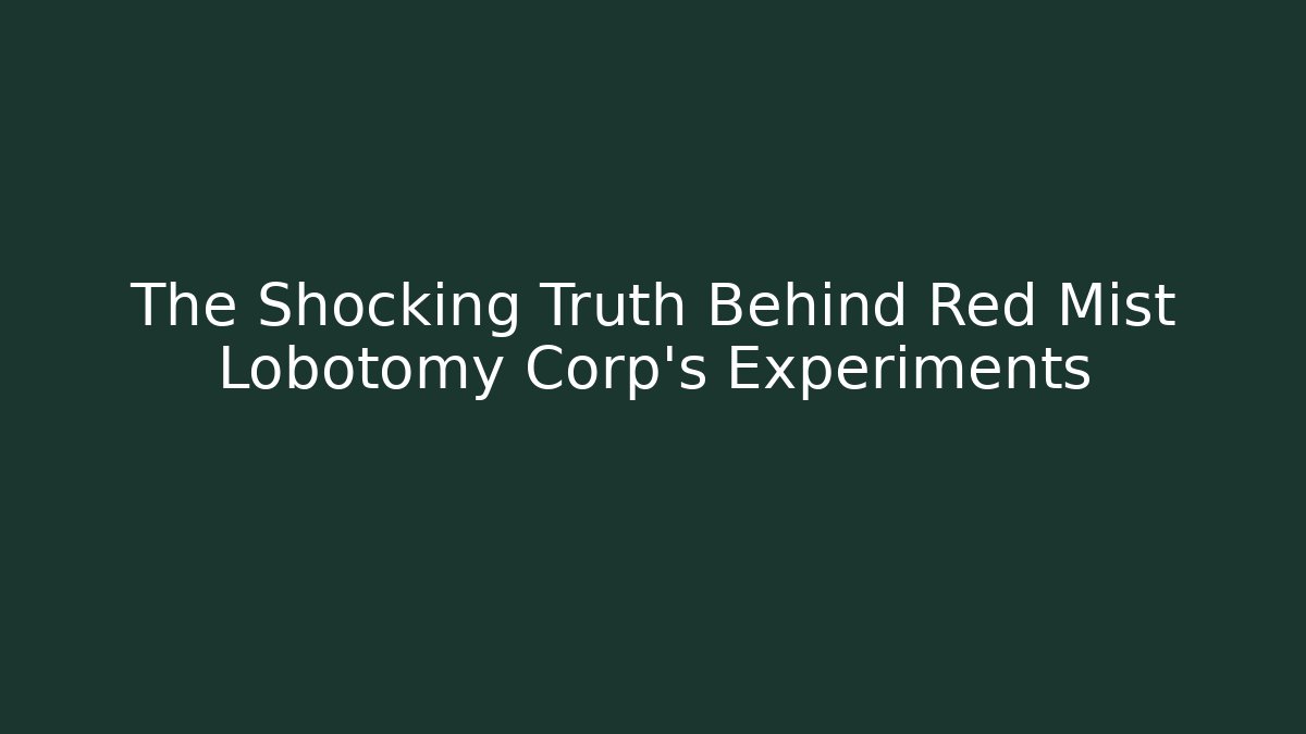 The Shocking Truth Behind Red Mist Lobotomy Corp's Experiments - Create More Assets
