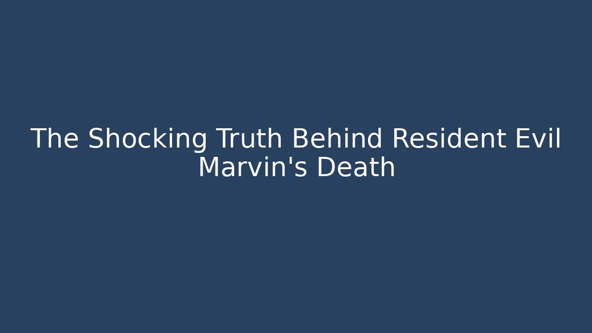 The Shocking Truth Behind Resident Evil Marvin’s Death - Create More Assets