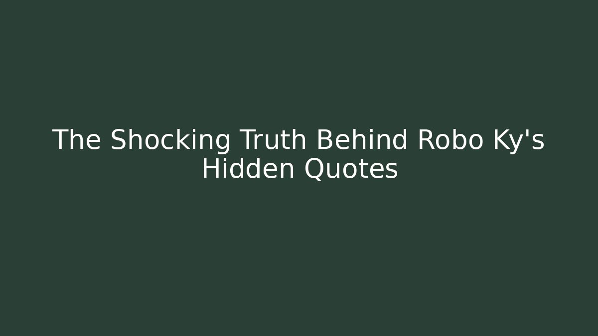 The Shocking Truth Behind Robo Ky's Hidden Quotes - Create More Assets