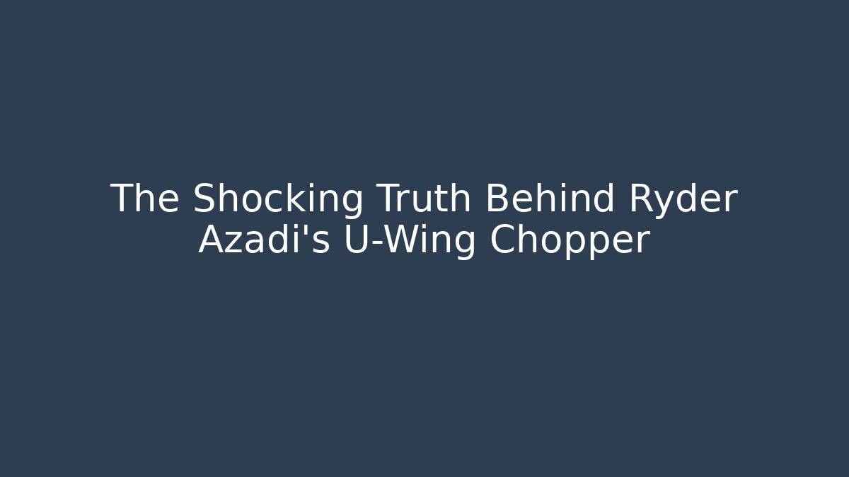 The Shocking Truth Behind Ryder Azadi's U-Wing Chopper