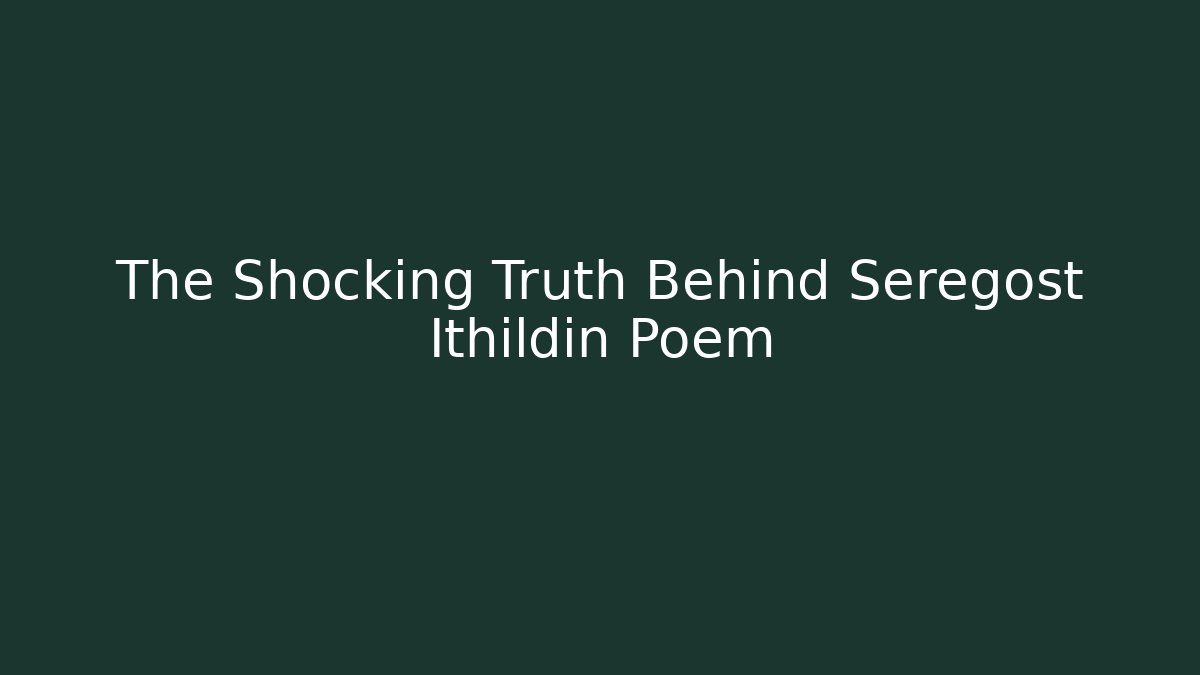 The Shocking Truth Behind Seregost Ithildin Poem - Create More Assets
