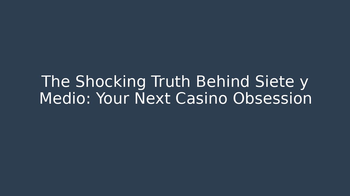The Shocking Truth Behind Siete y Medio: Your Next Casino Obsession