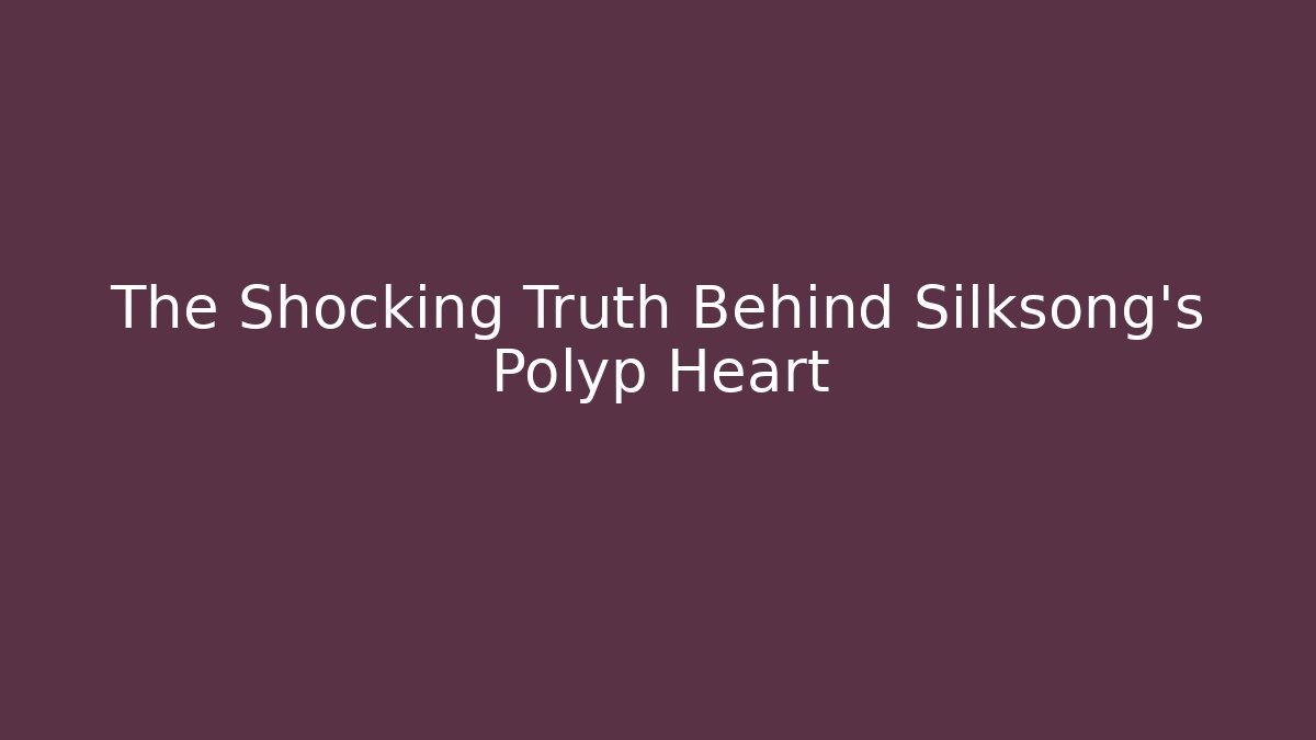 The Shocking Truth Behind Silksong's Polyp Heart - Create More Assets