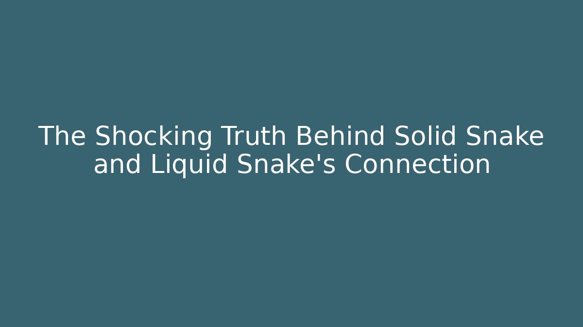 The Shocking Truth Behind Solid Snake and Liquid Snake's Connection