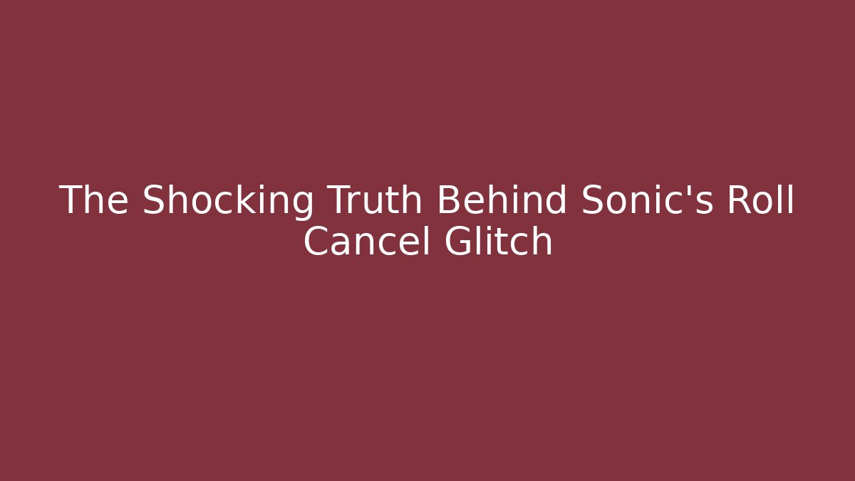 The Shocking Truth Behind Sonic's Roll Cancel Glitch - Create More Assets