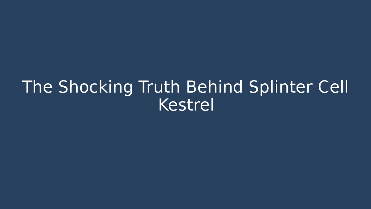 The Shocking Truth Behind Splinter Cell Kestrel