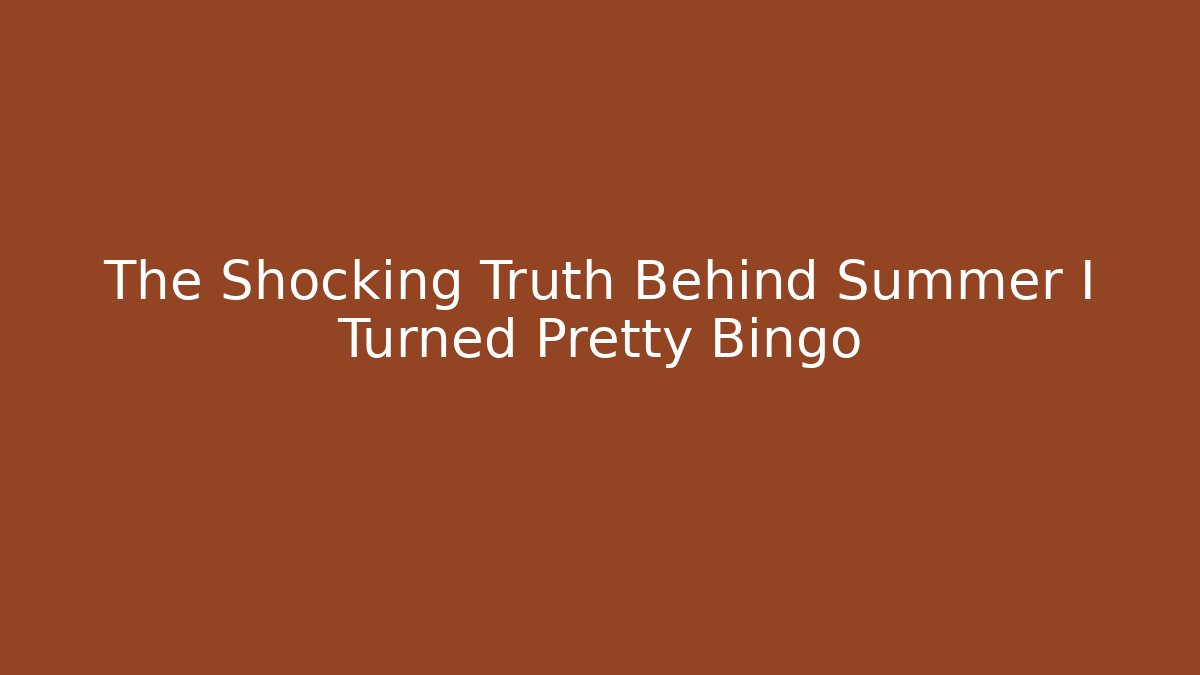 The Shocking Truth Behind Summer I Turned Pretty Bingo