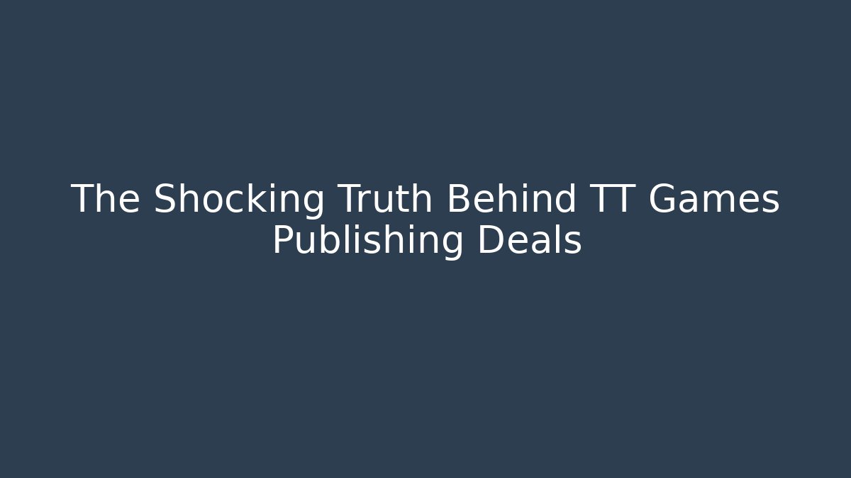 The Shocking Truth Behind TT Games Publishing Deals - Create More Assets