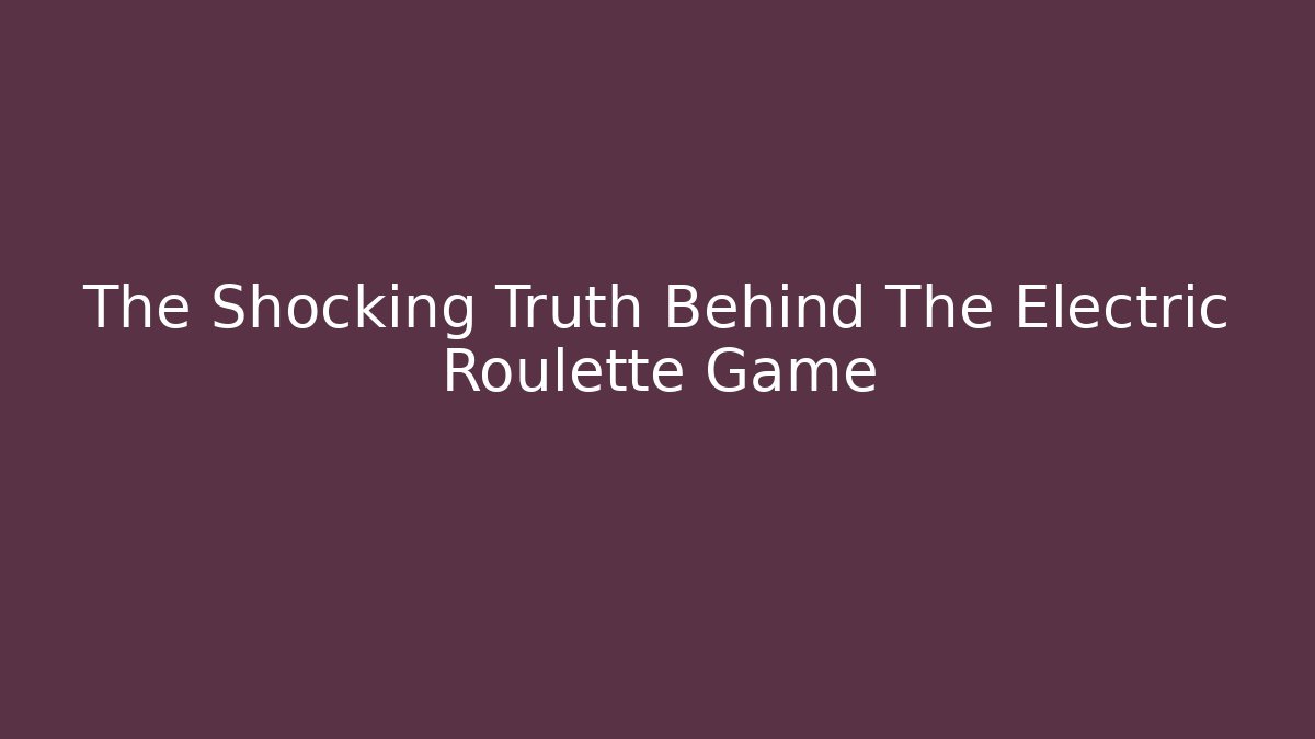 The Shocking Truth Behind The Electric Roulette Game - Create More Assets