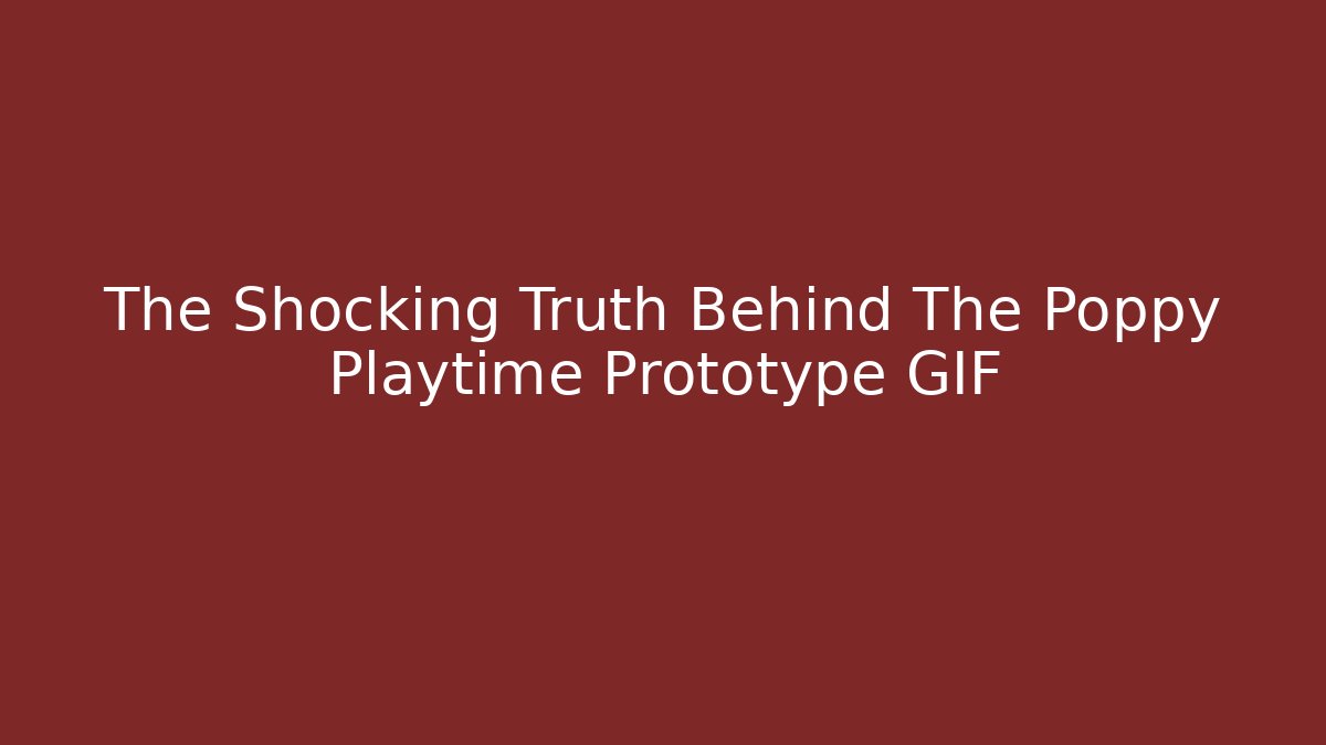 The Shocking Truth Behind The Poppy Playtime Prototype GIF
