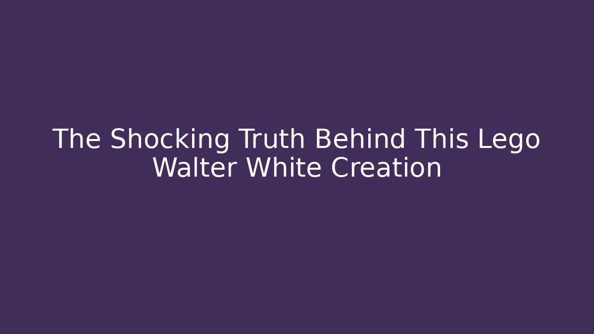 The Shocking Truth Behind This Lego Walter White Creation - Create More Assets