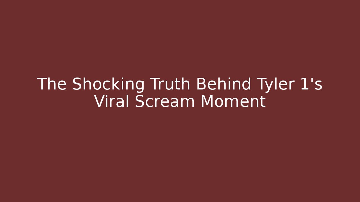 The Shocking Truth Behind Tyler 1's Viral Scream Moment - Create More Assets