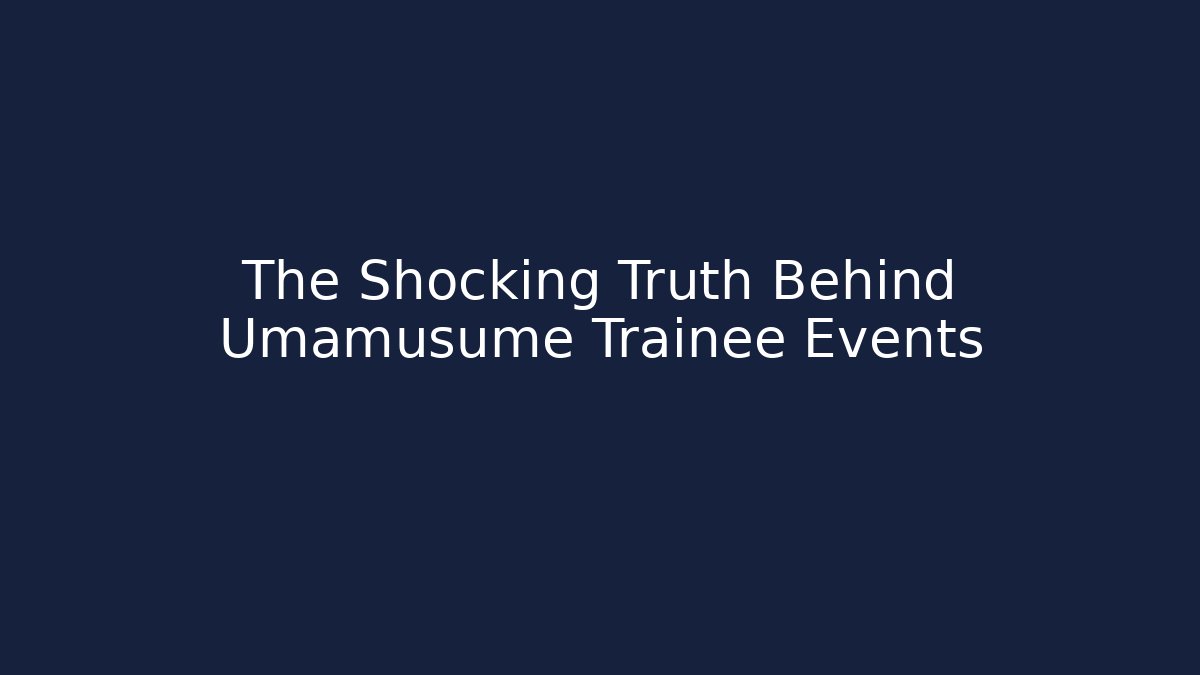 The Shocking Truth Behind Umamusume Trainee Events
