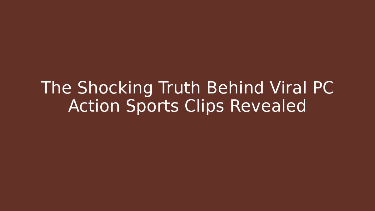 The Shocking Truth Behind Viral PC Action Sports Clips Revealed