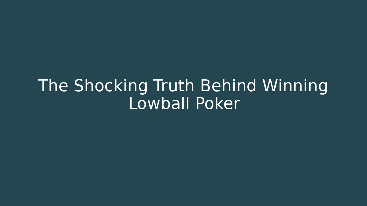 The Shocking Truth Behind Winning Lowball Poker