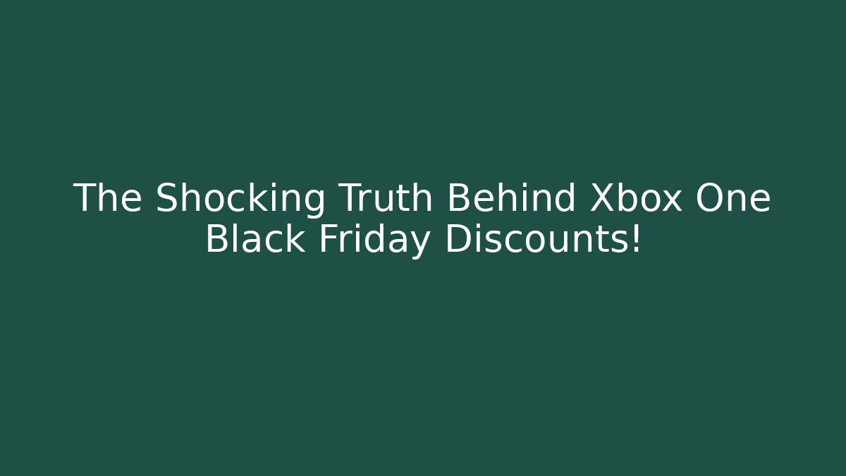 The Shocking Truth Behind Xbox One Black Friday Discounts!