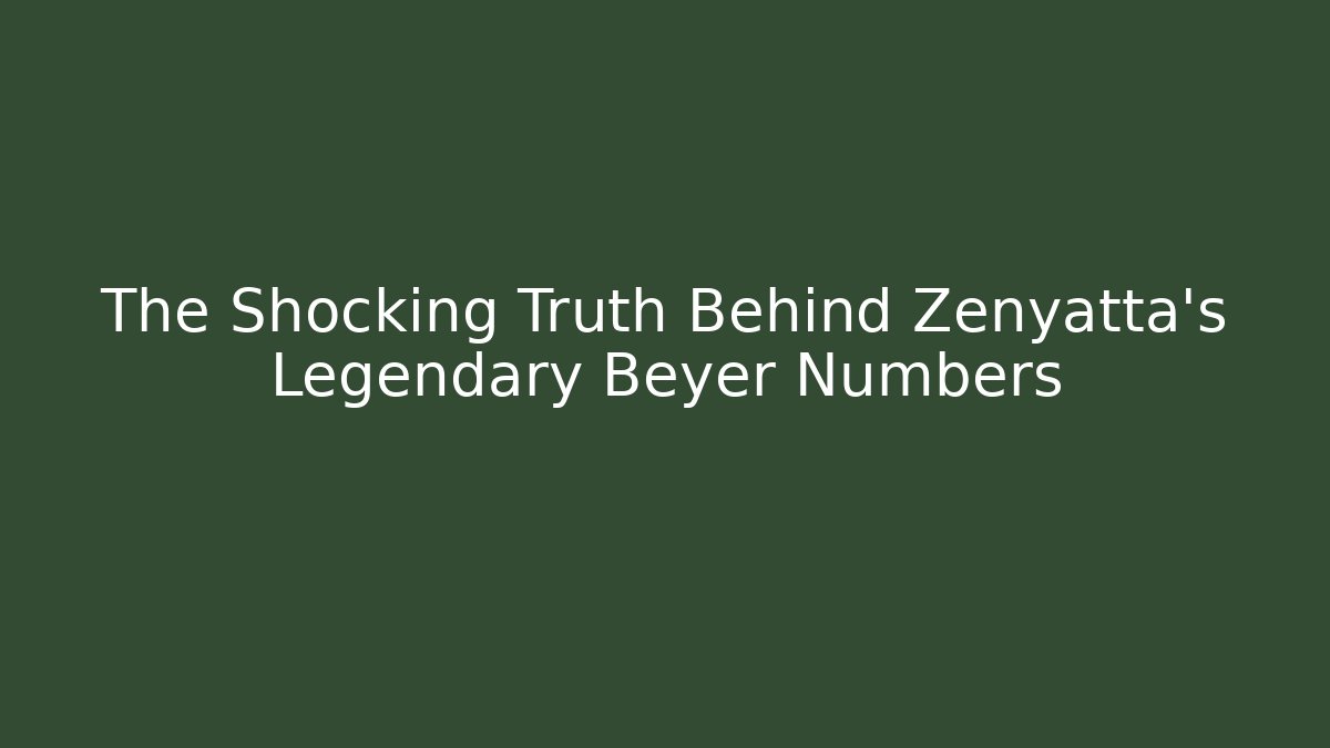 The Shocking Truth Behind Zenyatta's Legendary Beyer Numbers