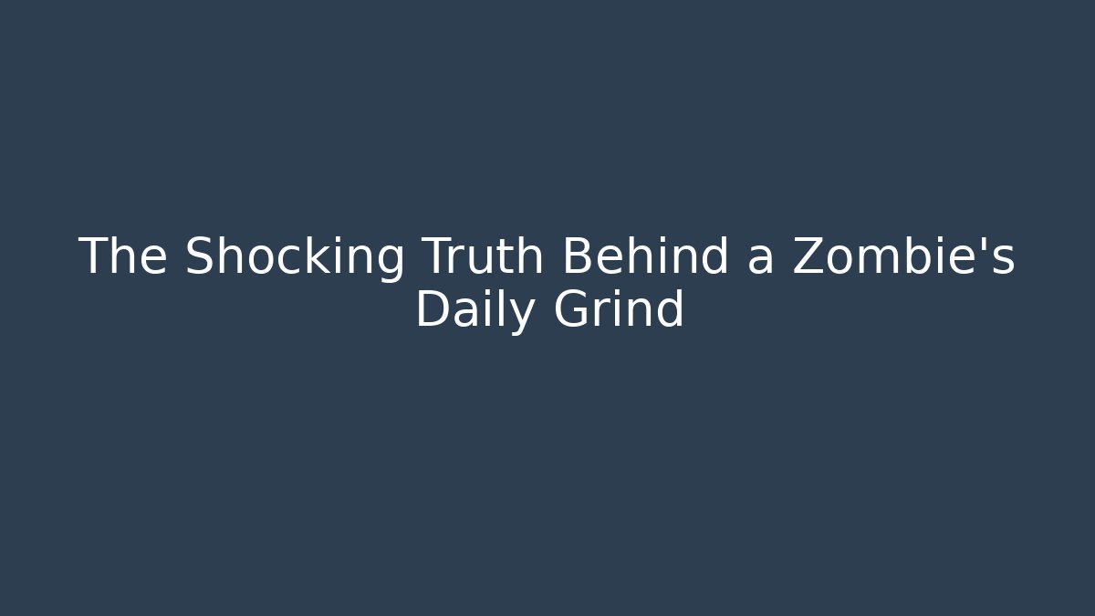 The Shocking Truth Behind a Zombie's Daily Grind - Create More Assets