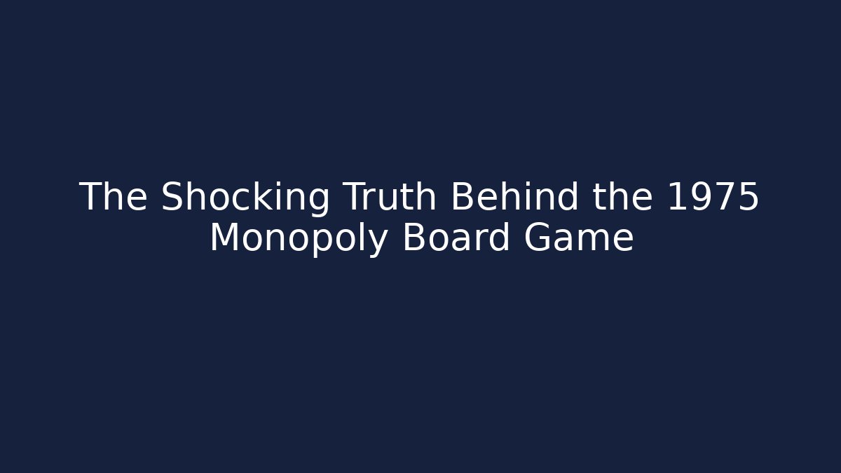 The Shocking Truth Behind the 1975 Monopoly Board Game