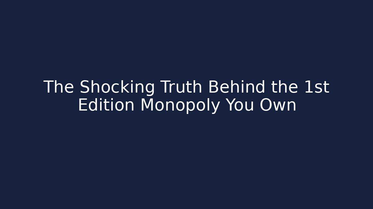 The Shocking Truth Behind the 1st Edition Monopoly You Own