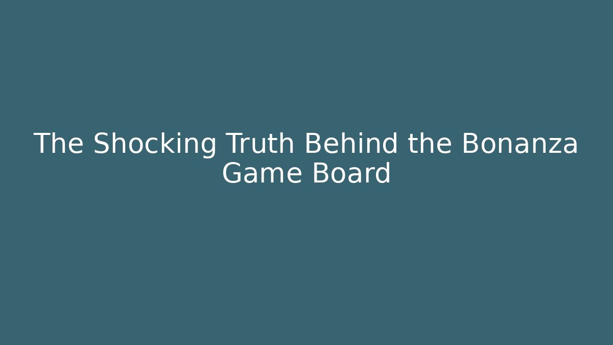 The Shocking Truth Behind the Bonanza Game Board - Create More Assets