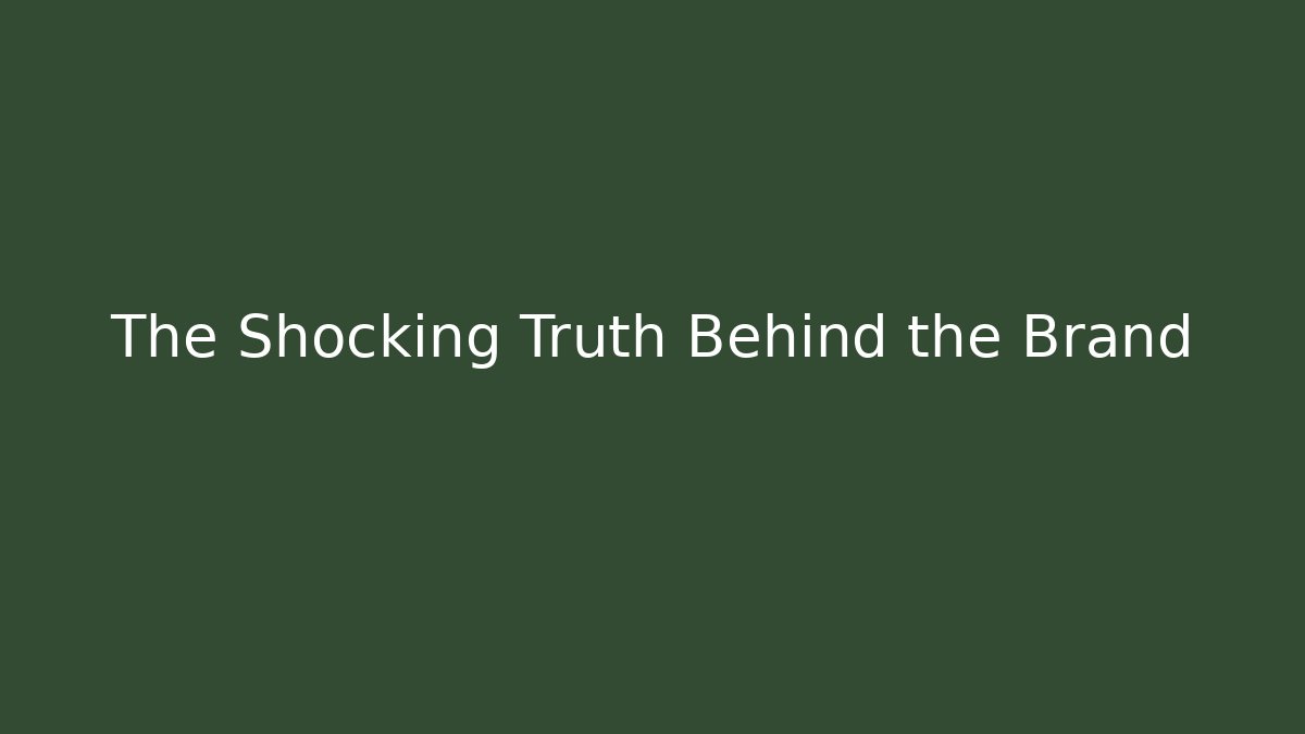 The Shocking Truth Behind the Brand