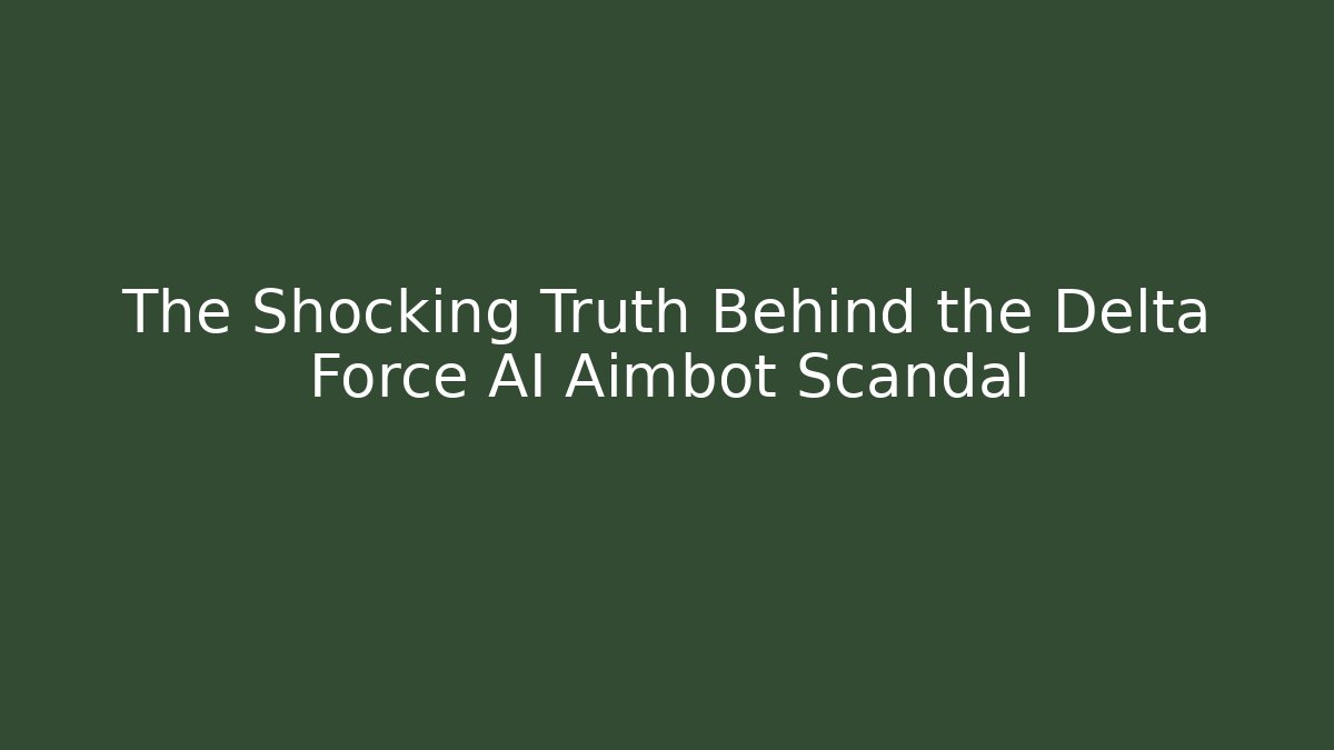 The Shocking Truth Behind the Delta Force AI Aimbot Scandal - Create More Assets