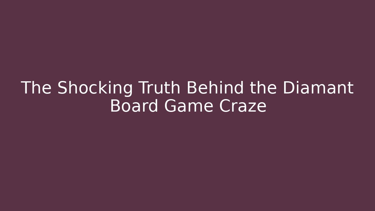 The Shocking Truth Behind the Diamant Board Game Craze