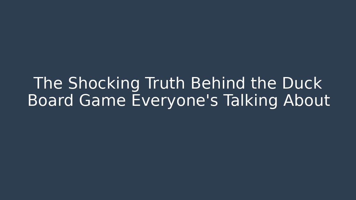 The Shocking Truth Behind the Duck Board Game Everyone's Talking About