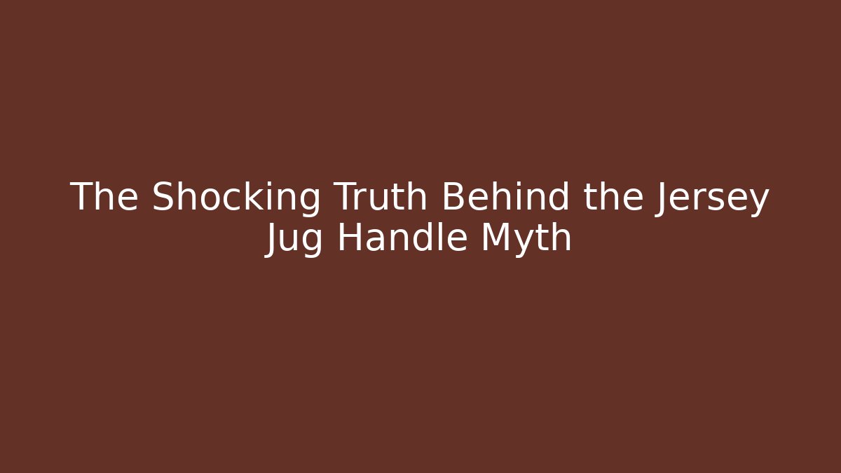 The Shocking Truth Behind the Jersey Jug Handle Myth