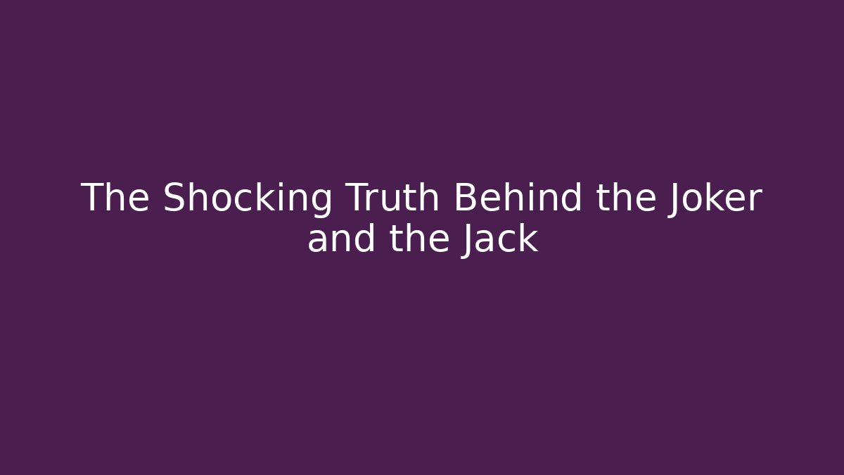 The Shocking Truth Behind the Joker and the Jack