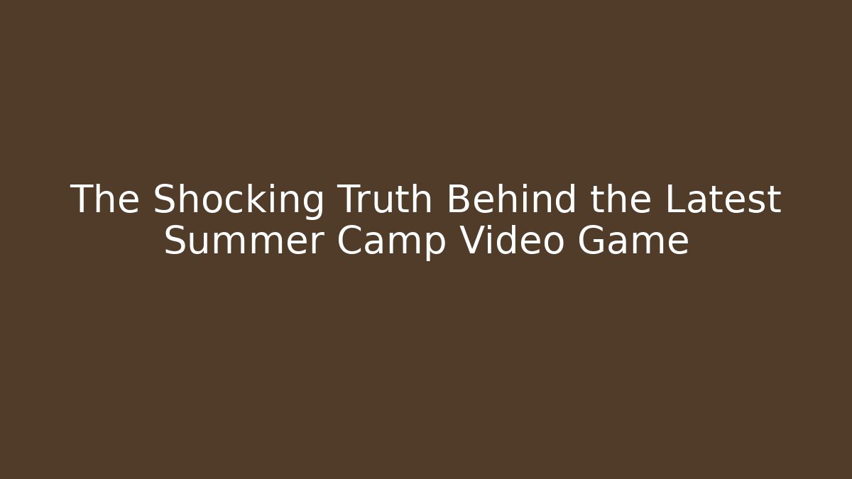 The Shocking Truth Behind the Latest Summer Camp Video Game